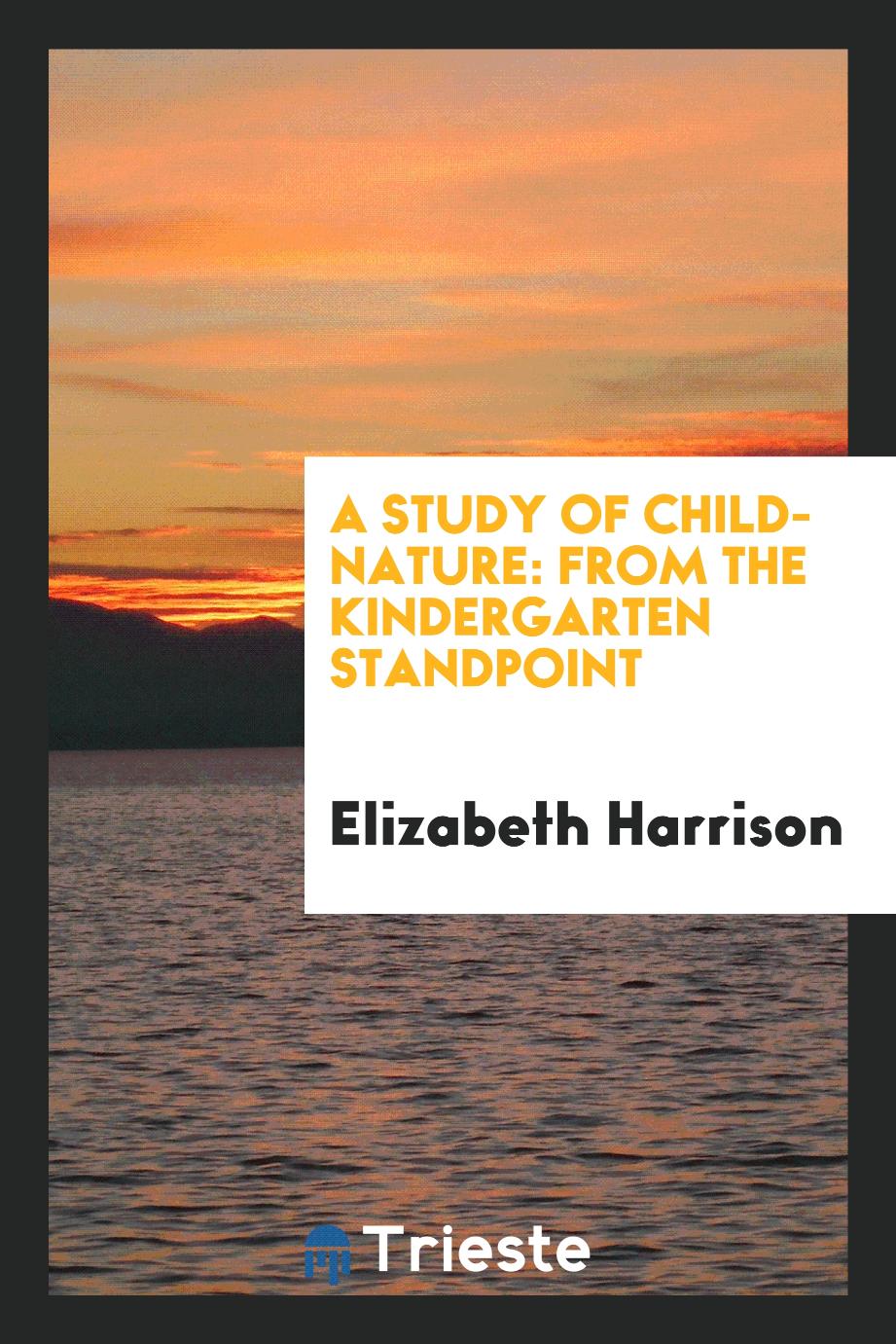 A Study of Child-Nature: from the Kindergarten Standpoint