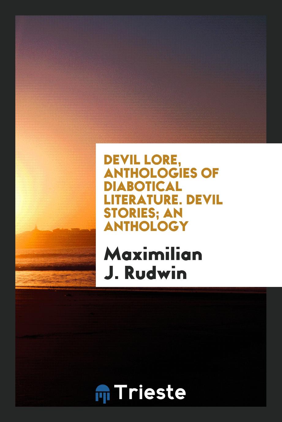 Maximilian J. Rudwin - Devil Lore, Anthologies of Diabotical Literature. Devil Stories; An Anthology