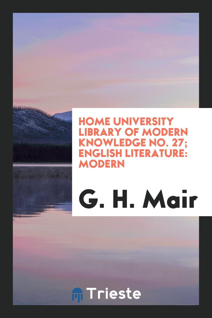 Home University Library of Modern Knowledge No. 27; English Literature: Modern