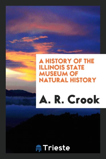 A history of the Illinois state museum of natural history