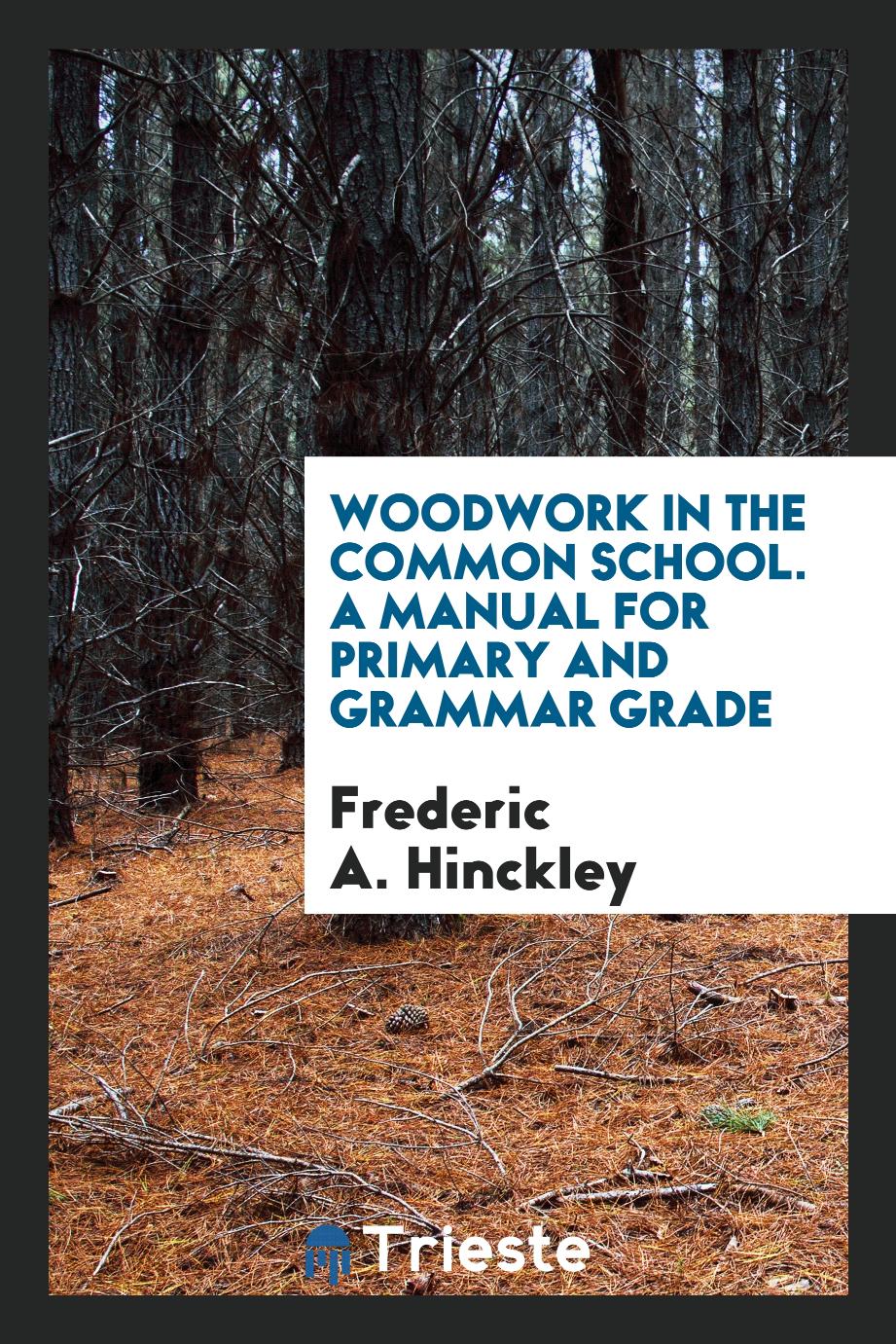 Woodwork in the Common School. A Manual for Primary and Grammar Grade
