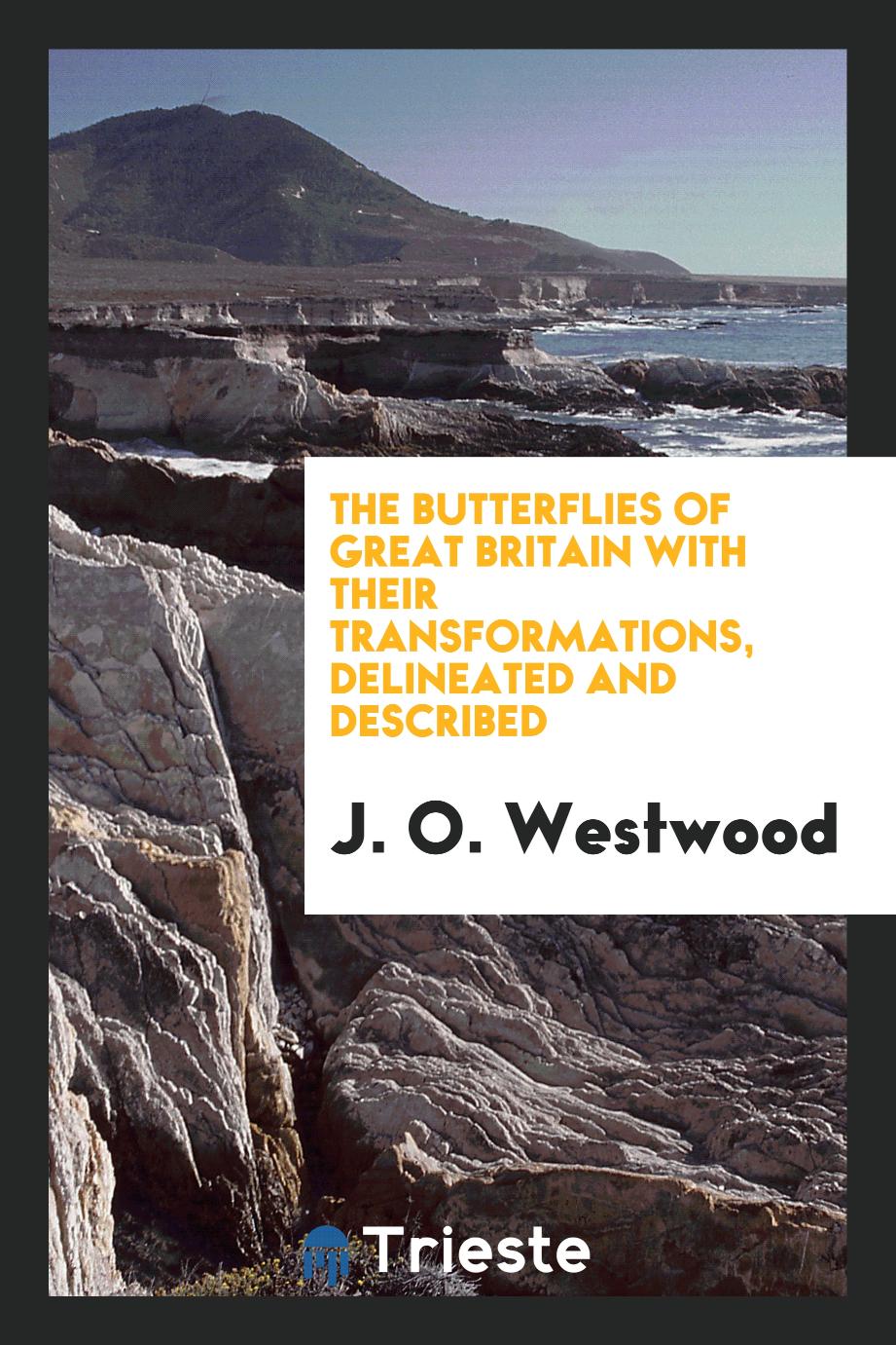 The Butterflies of Great Britain with Their Transformations, Delineated and Described