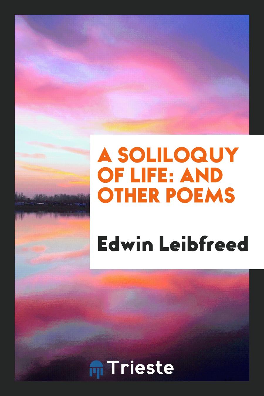 A Soliloquy of Life: And Other Poems