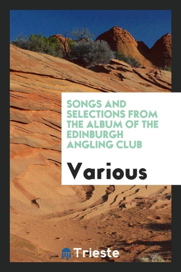 Songs and selections from the album of the Edinburgh Angling Club