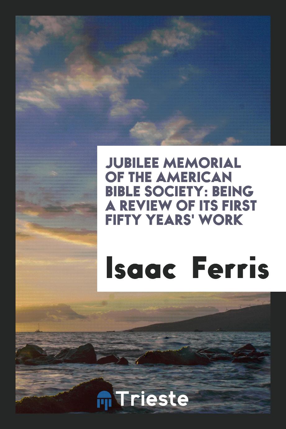 Jubilee Memorial of the American Bible Society: Being a Review of Its First Fifty Years' Work