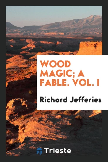 Wood Magic; A Fable. Vol. I