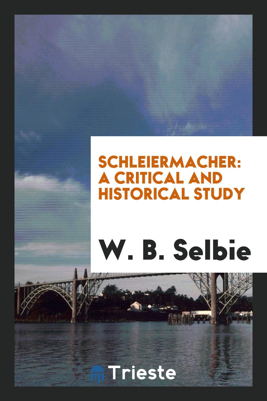 Schleiermacher: a critical and historical study