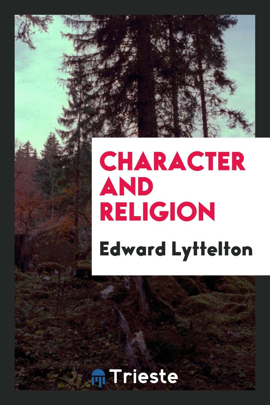 Edward Lyttelton - Character and religion
