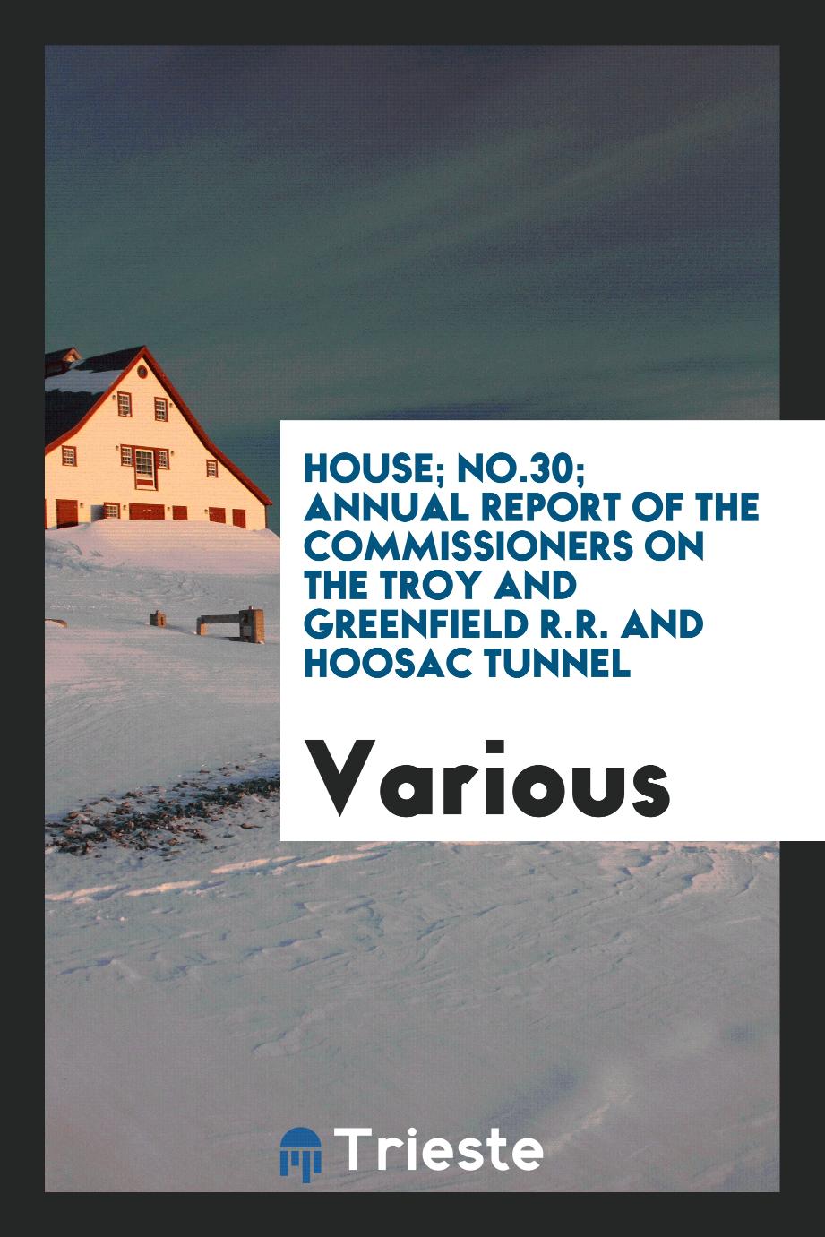 House; No.30; Annual Report of the Commissioners on the Troy and Greenfield R.R. and Hoosac Tunnel
