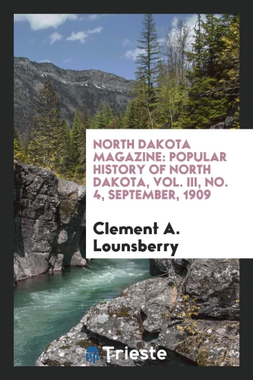North Dakota Magazine: Popular History of North Dakota, Vol. III, No. 4, September, 1909
