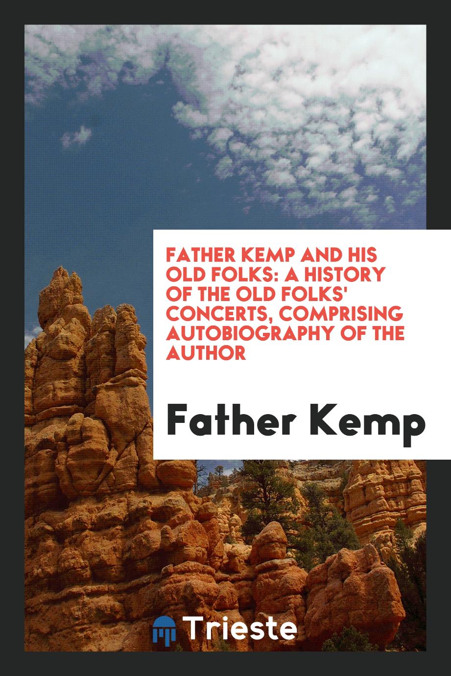 Father Kemp and his old folks: A history of the old folks' concerts, comprising autobiography of the author