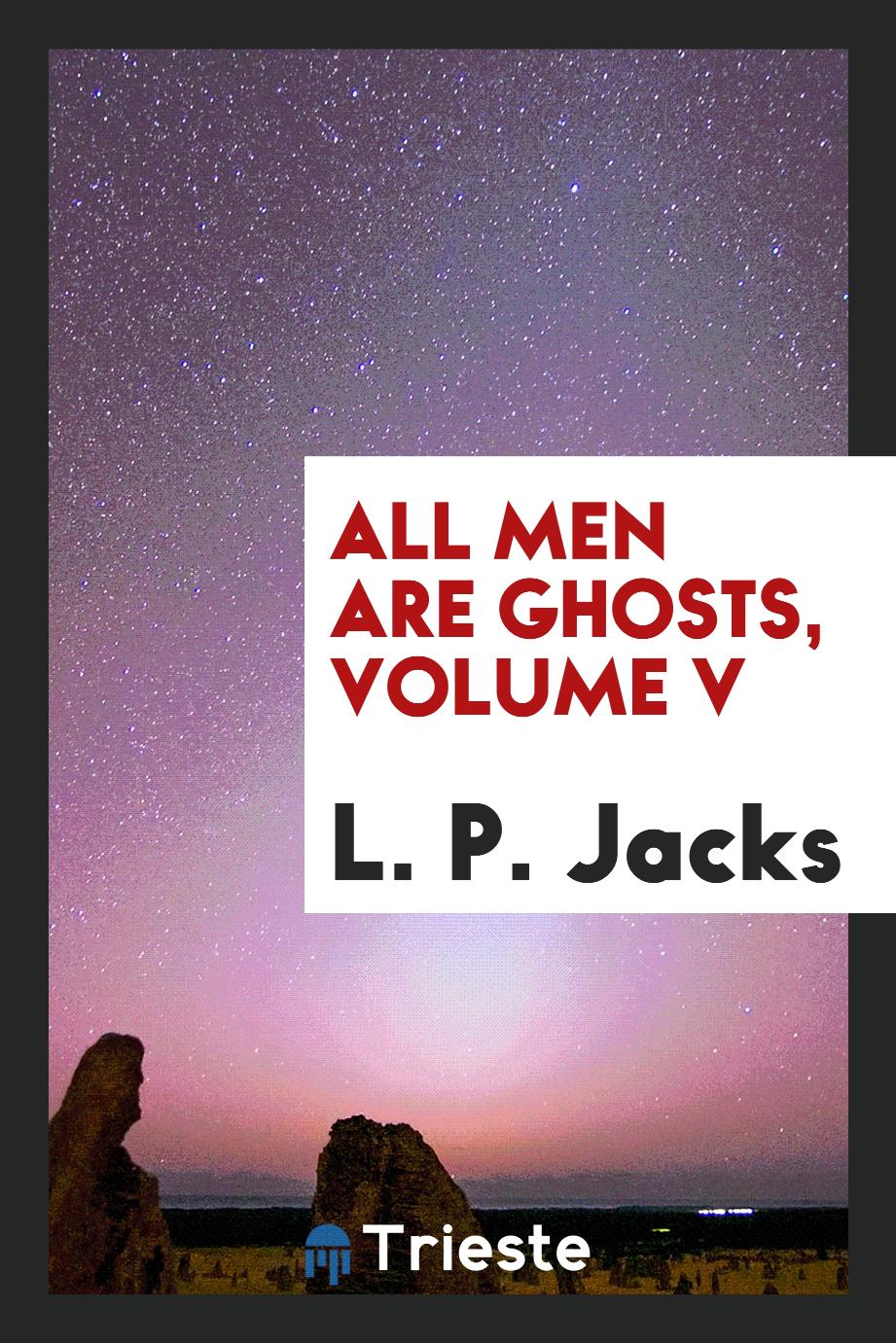 All men are ghosts, Volume V