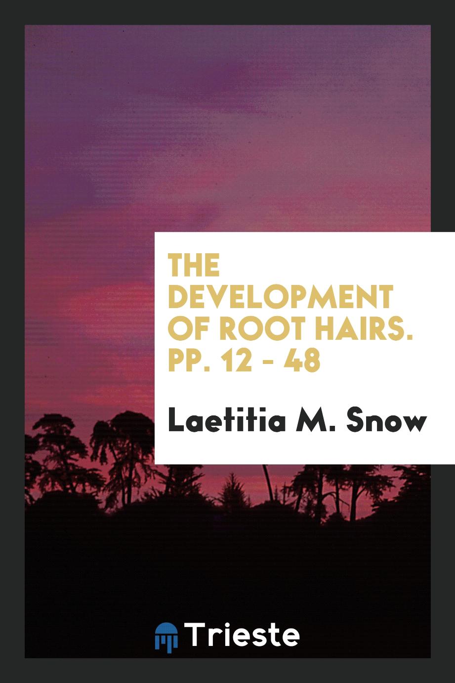 The Development of Root Hairs. pp. 12 - 48