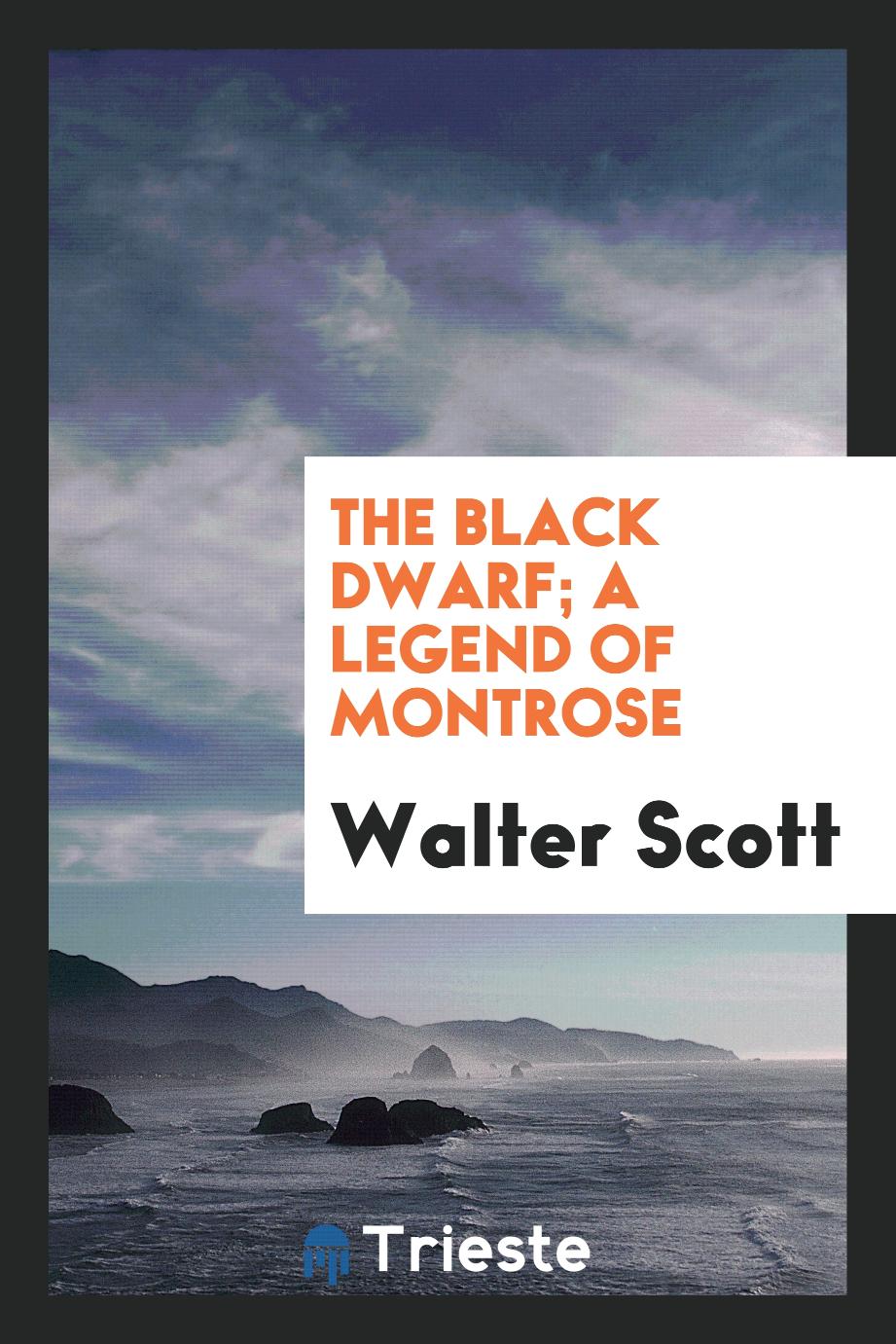 Walter Scott - The black dwarf; A legend of Montrose