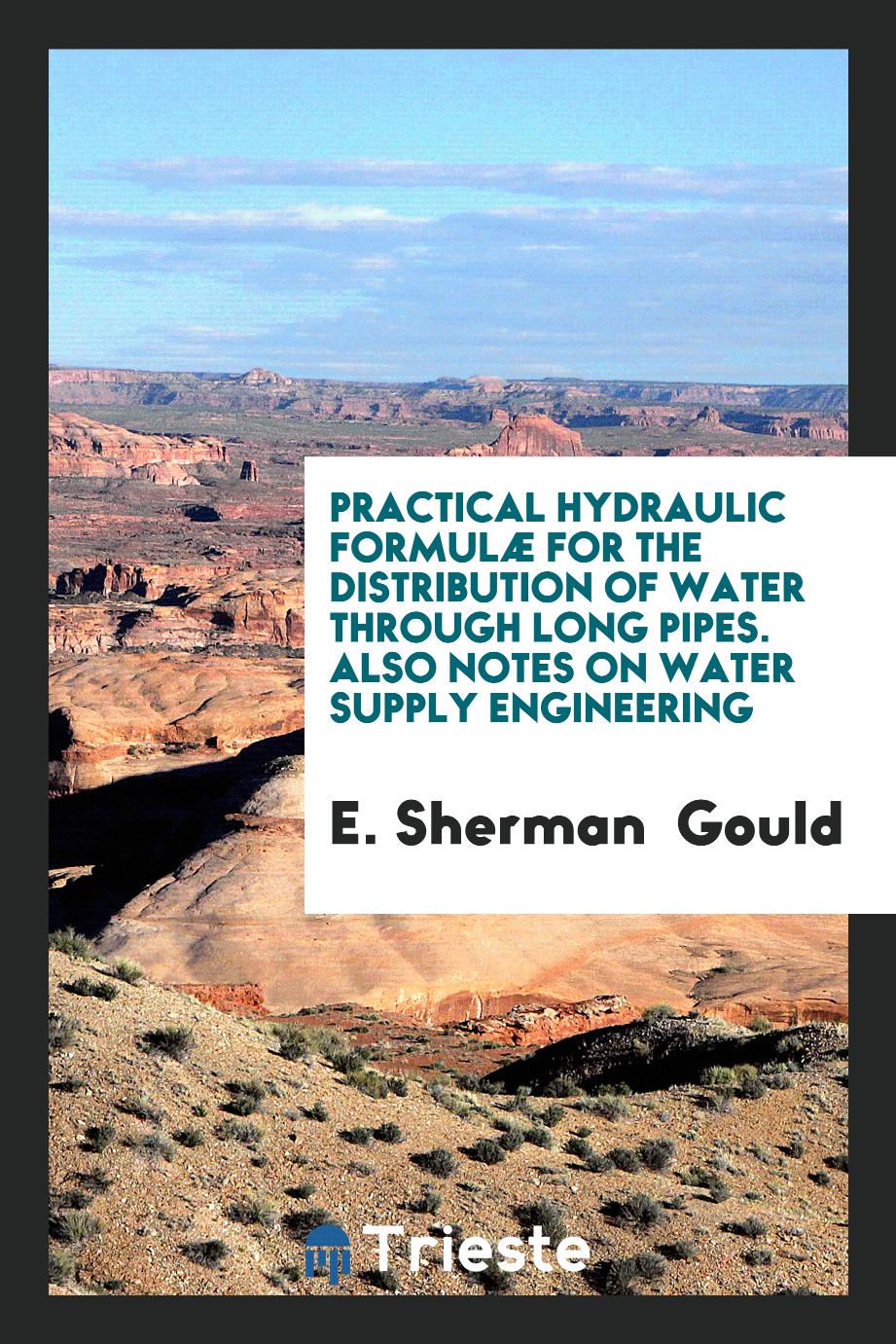 Practical Hydraulic Formulæ for the Distribution of Water Through Long Pipes. Also Notes on Water Supply Engineering