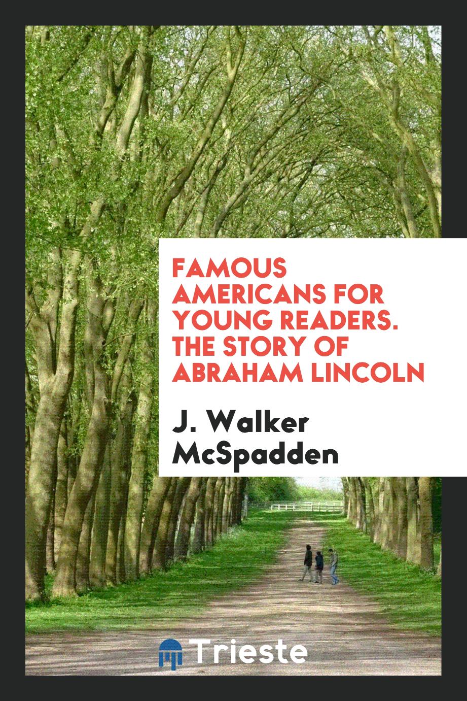Famous Americans for young readers. The story of Abraham Lincoln
