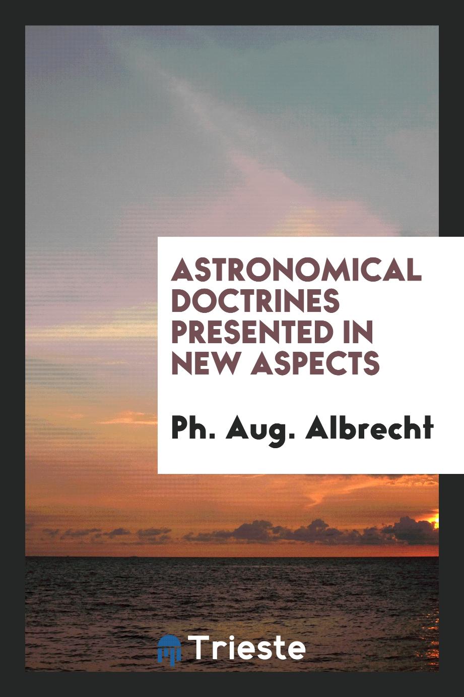 Astronomical doctrines presented in new aspects