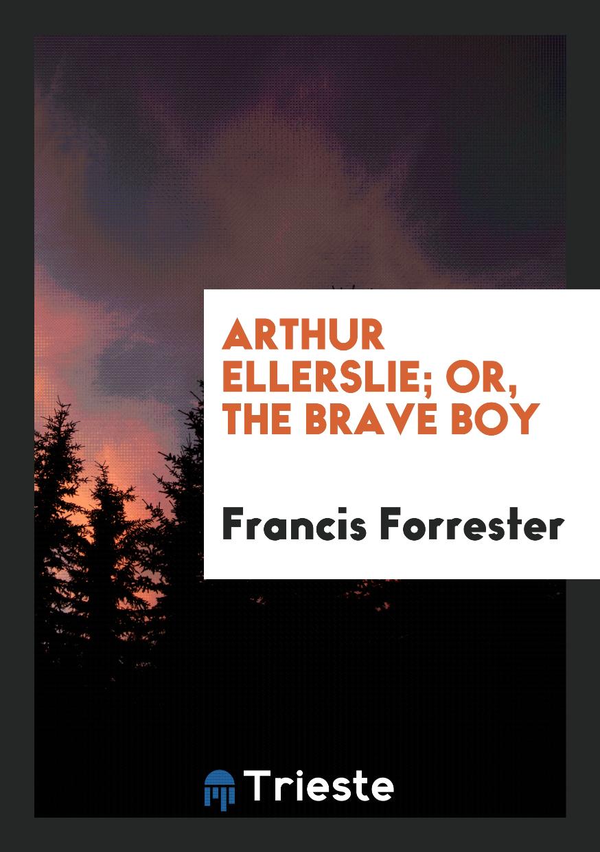 Arthur Ellerslie; Or, The Brave Boy
