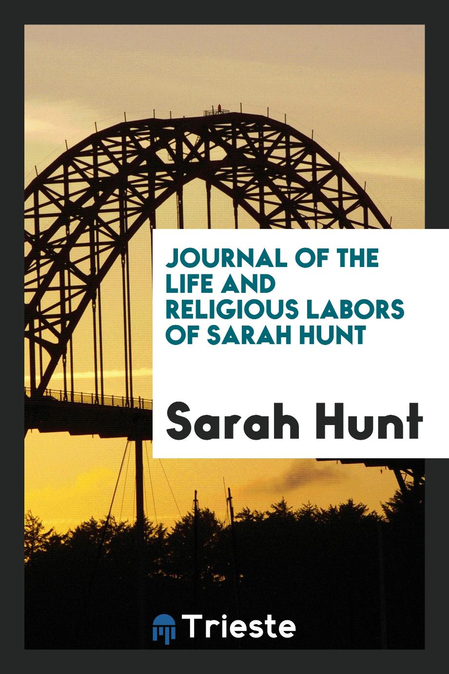 Journal of the Life and Religious Labors of Sarah Hunt