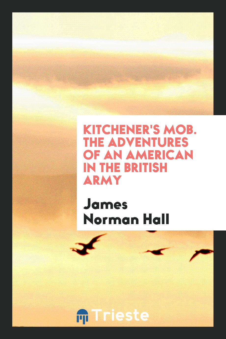 Kitchener's Mob. The Adventures of an American in the British Army