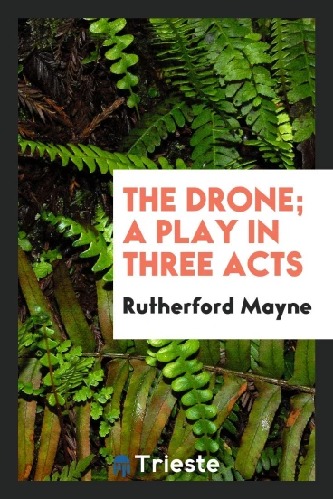 The drone; a play in three acts