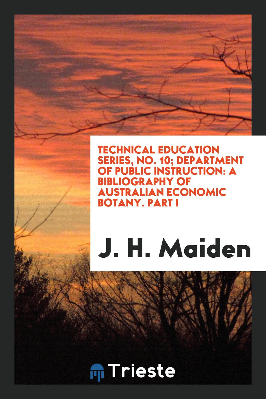 Technical education series, No. 10; Department of public instruction: A Bibliography of Australian Economic Botany. Part I