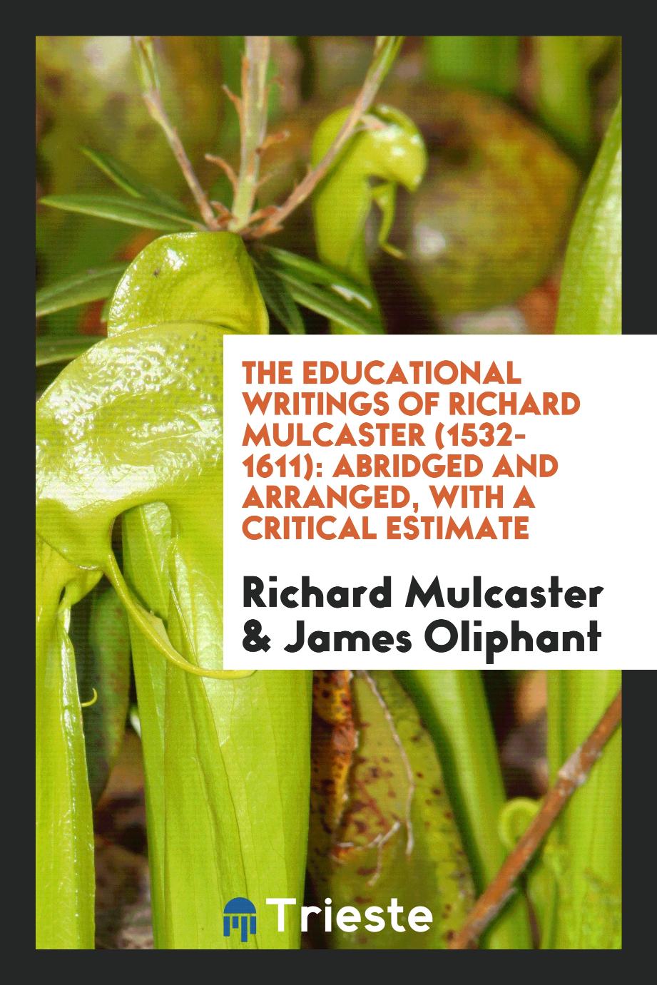 The Educational Writings of Richard Mulcaster (1532-1611): Abridged and Arranged, with a Critical Estimate