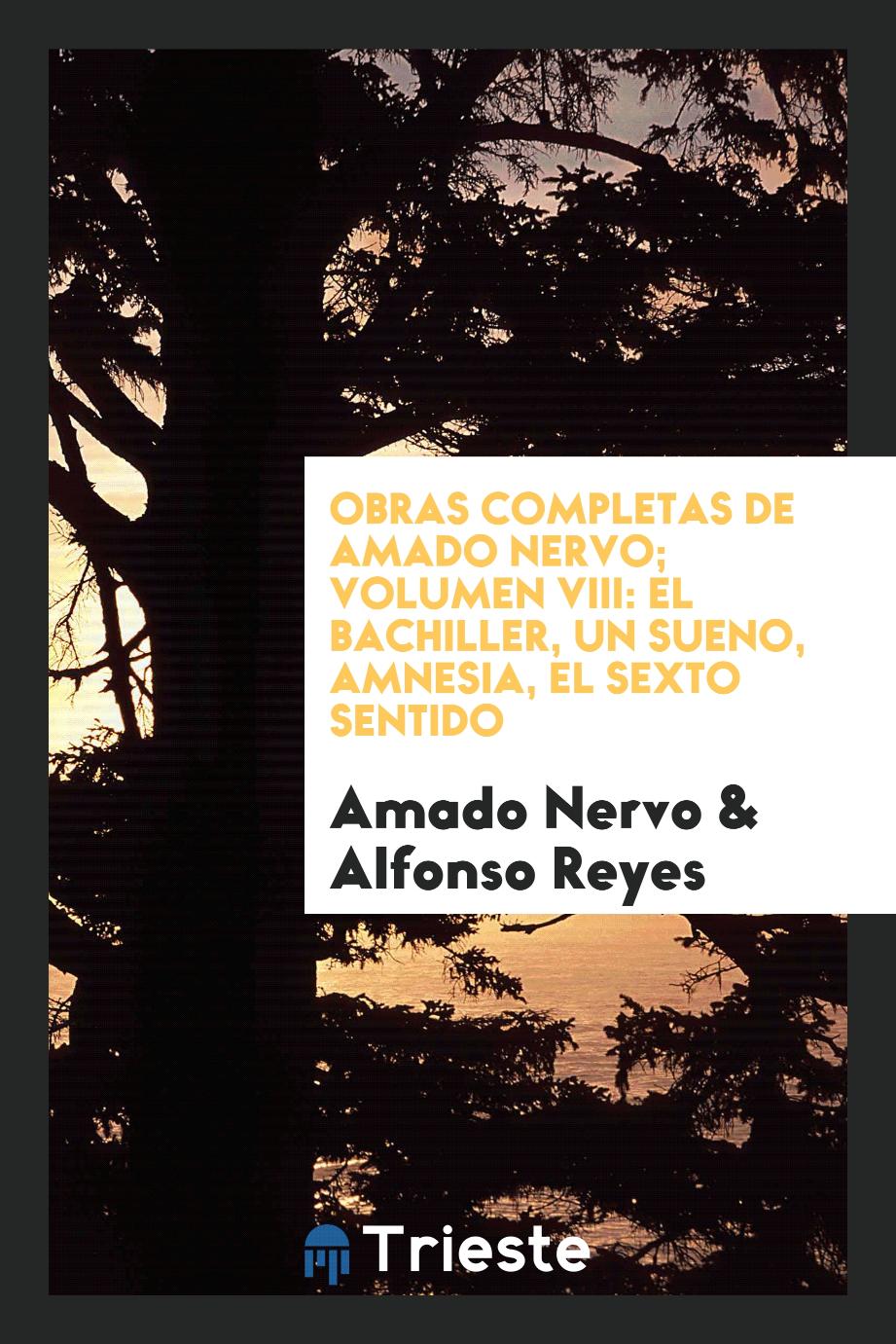 Amado Nervo, Alfonso Reyes - Obras completas de Amado Nervo; Volumen VIII: El Bachiller, un sueno, amnesia, el sexto sentido