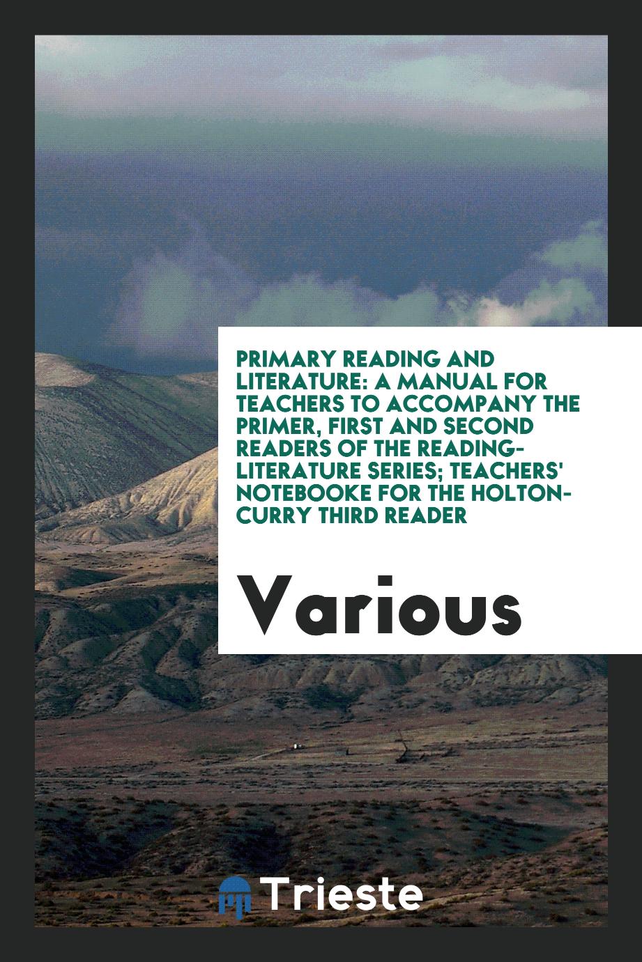 Primary reading and literature: a manual for teachers to accompany the primer, first and second readers of the reading-literature series; Teachers' notebooke for the Holton-Curry third reader