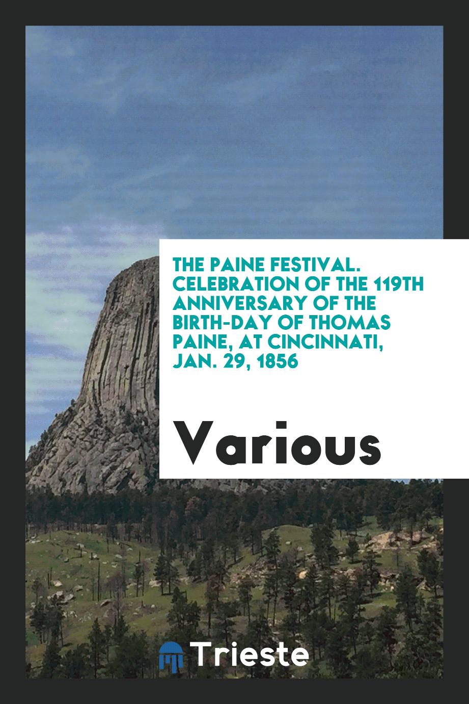 The Paine festival. Celebration of the 119th anniversary of the birth-day of Thomas Paine, at Cincinnati, Jan. 29, 1856