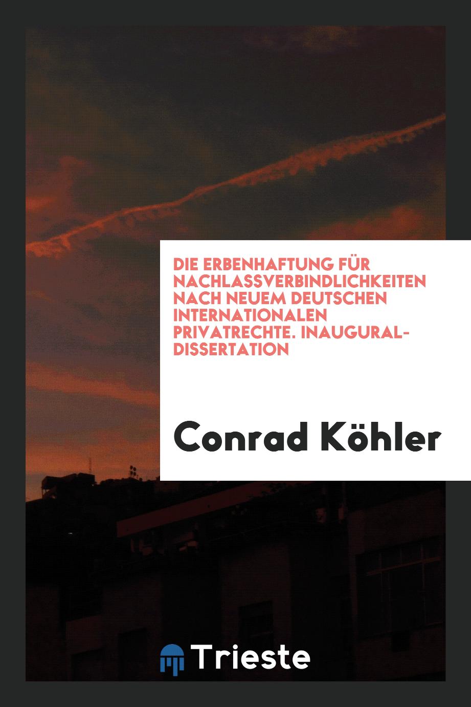 Die Erbenhaftung für Nachlassverbindlichkeiten Nach Neuem Deutschen Internationalen Privatrechte. Inaugural-Dissertation