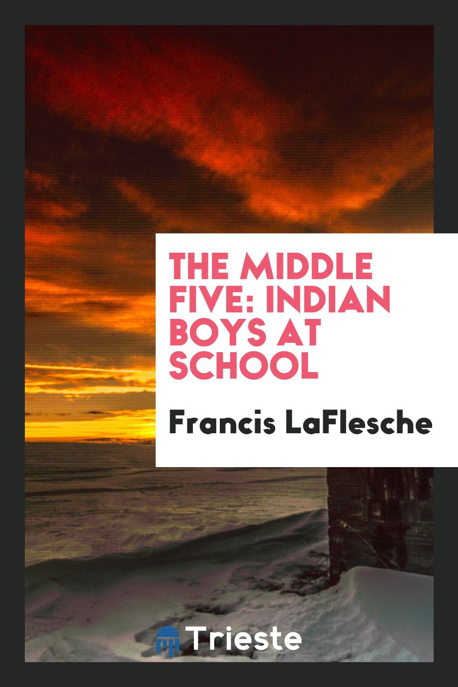 Francis LaFlesche - The middle five: Indian boys at school