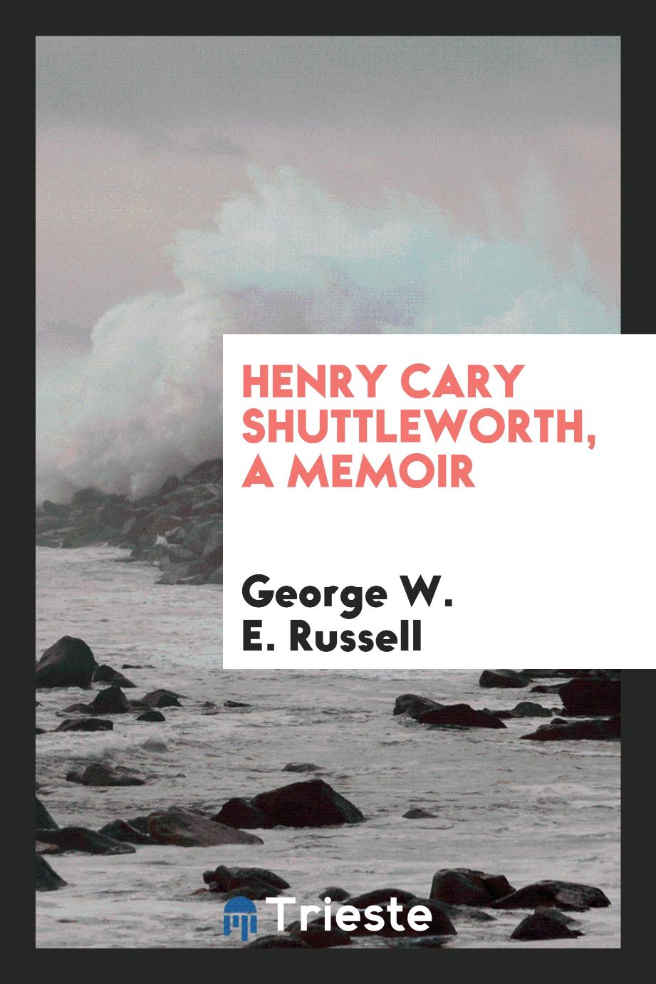 Henry Cary Shuttleworth, a memoir