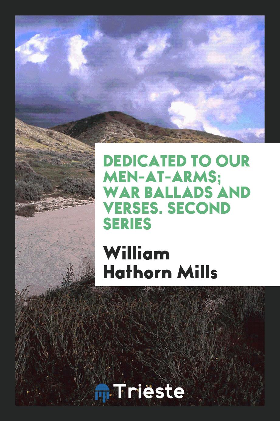 Dedicated to Our Men-At-Arms; War Ballads and Verses. Second Series