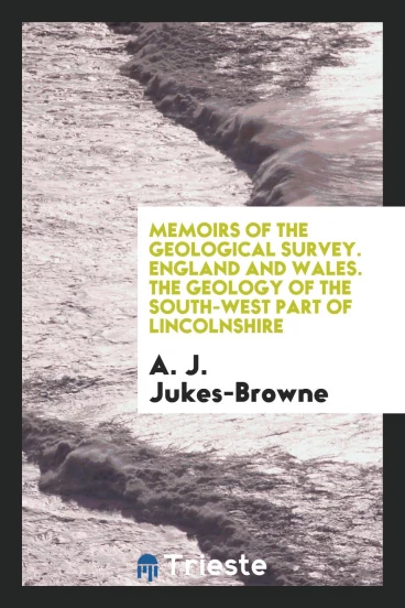 Memoirs of the Geological Survey. England and Wales. The Geology of the South-West Part of Lincolnshire