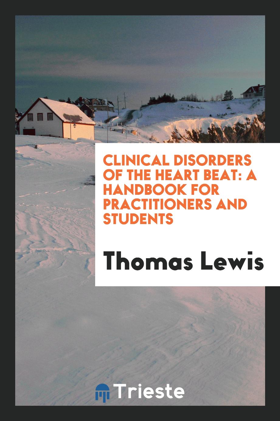 Clinical Disorders of the Heart Beat: A Handbook for Practitioners and Students