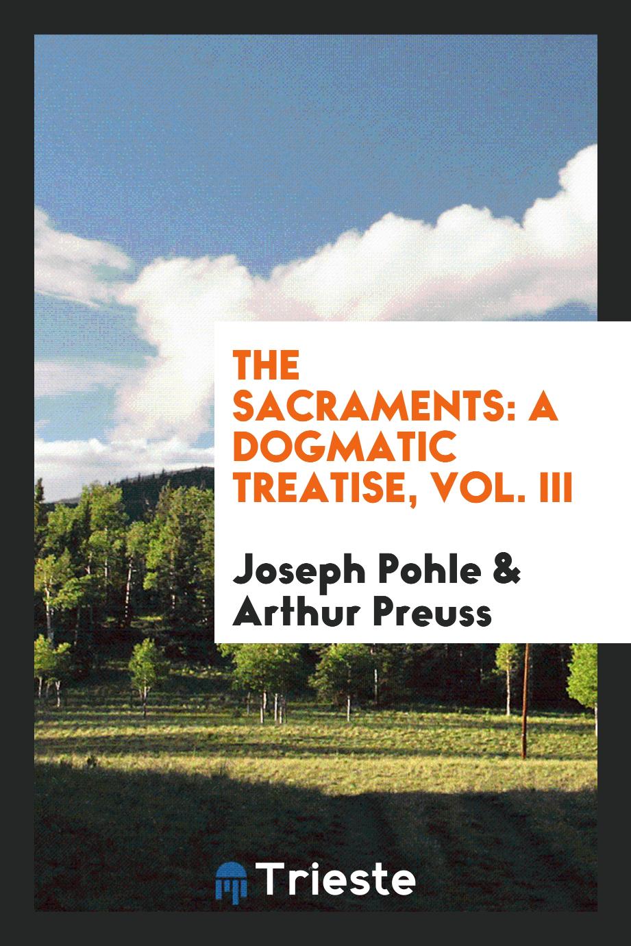 The sacraments: a dogmatic treatise, Vol. III
