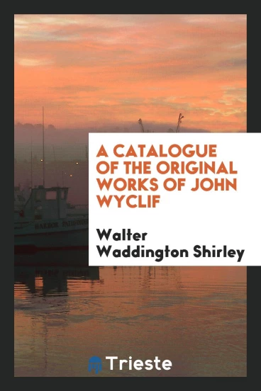 A Catalogue of the Original Works of John Wyclif