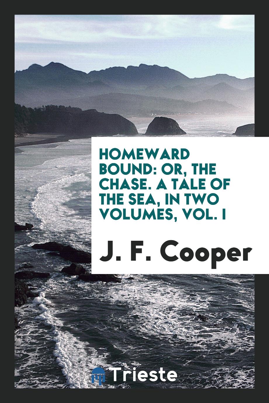 Homeward bound: or, The chase. A tale of the sea, in two volumes, Vol. I