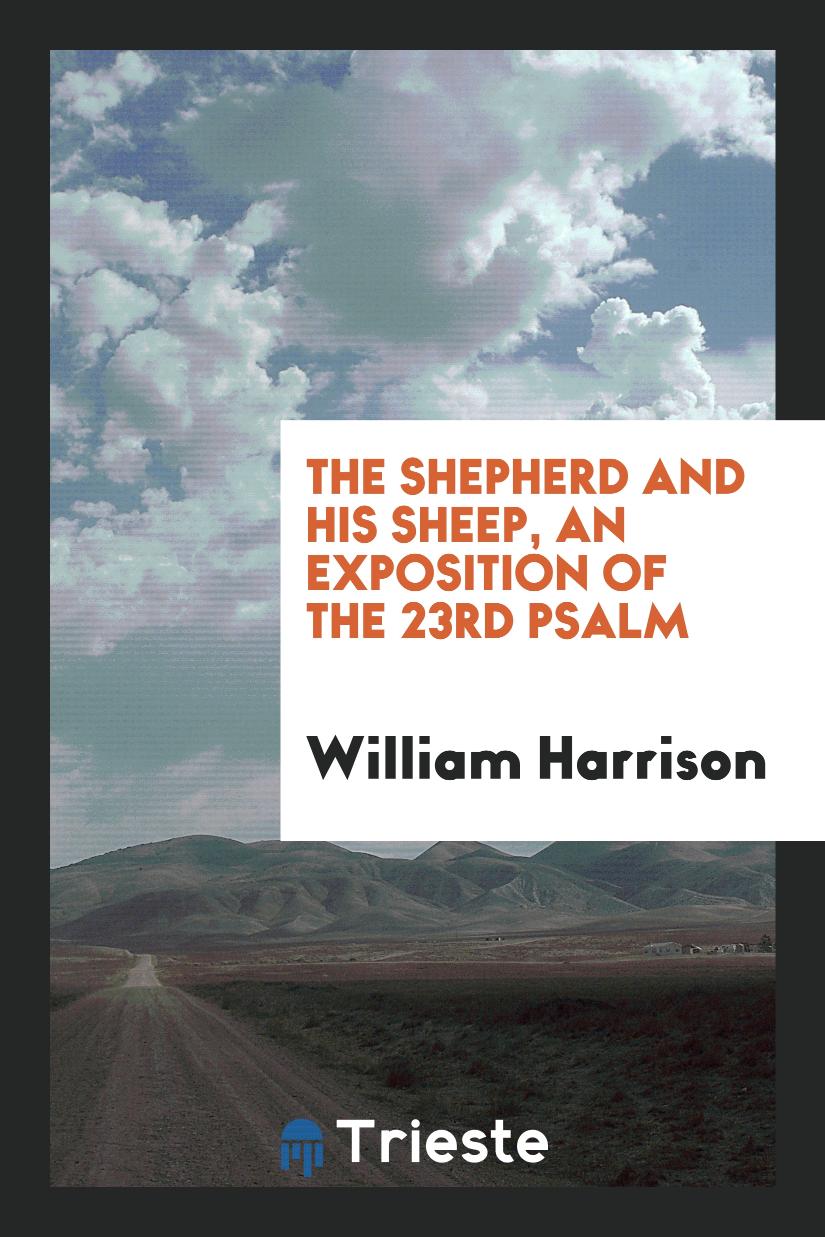 The Shepherd and His Sheep, an Exposition of the 23rd Psalm