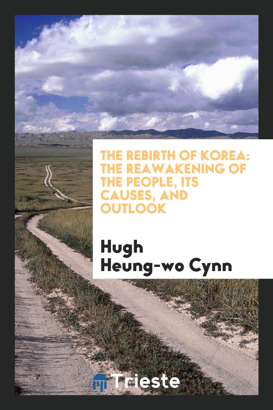 The rebirth of Korea: the reawakening of the people, its causes, and outlook