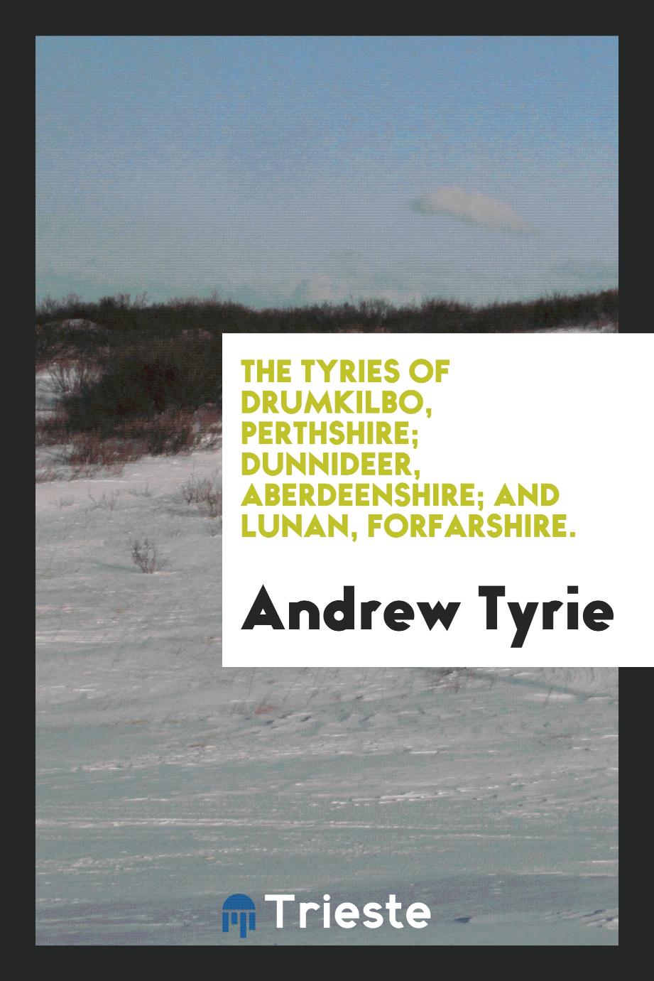 The Tyries of Drumkilbo, Perthshire; Dunnideer, Aberdeenshire; and Lunan, Forfarshire.