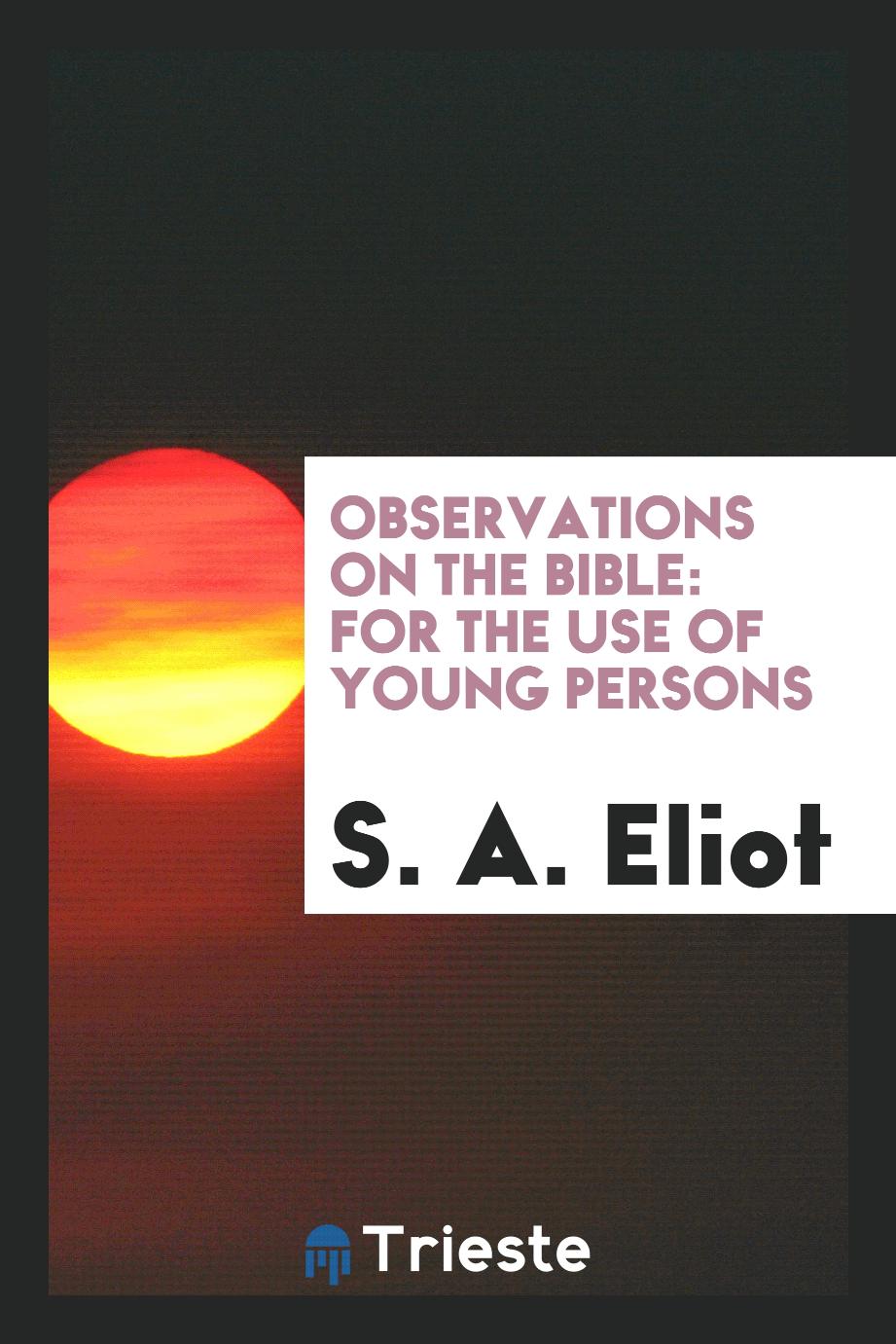 Observations on the Bible: for the use of young persons