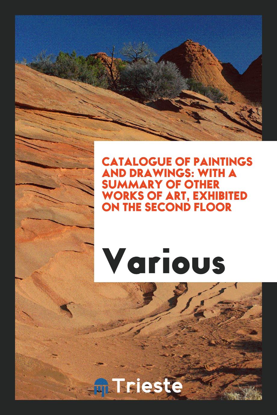 Catalogue of Paintings and Drawings: With a Summary of Other Works of Art, Exhibited on the Second Floor