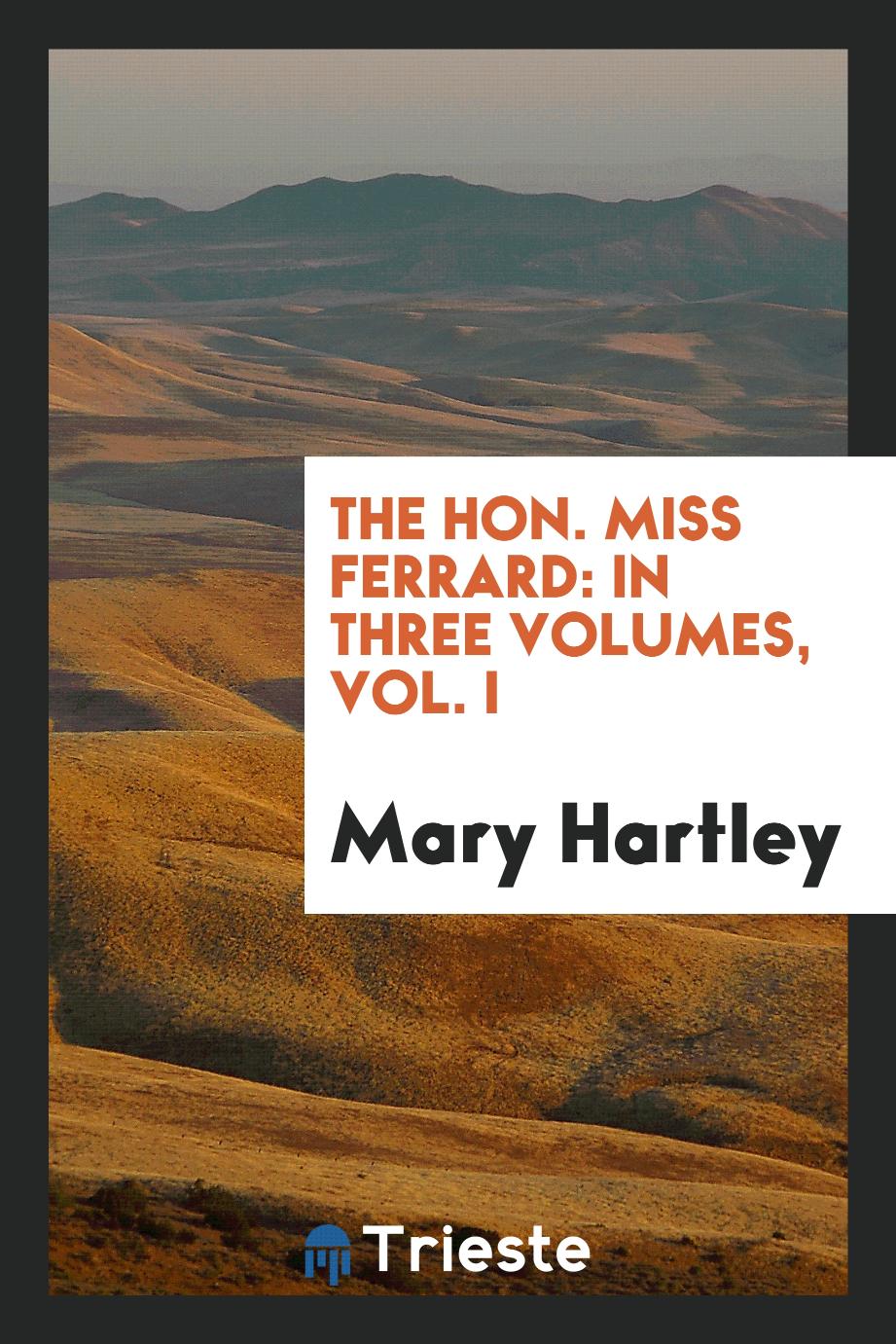 The Hon. Miss Ferrard: In Three Volumes, Vol. I