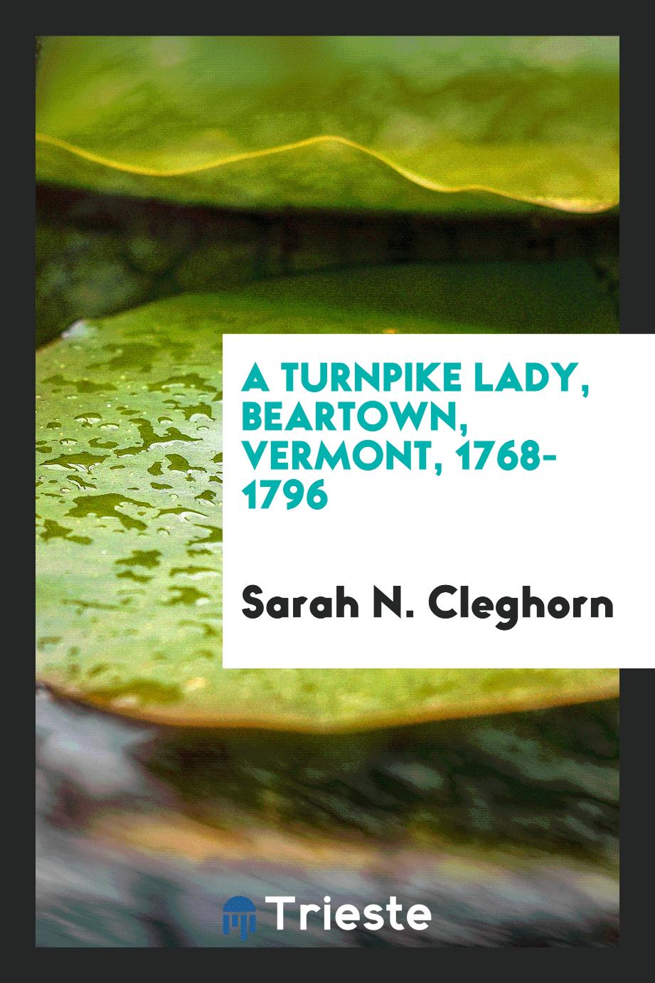 A turnpike lady, Beartown, Vermont, 1768-1796