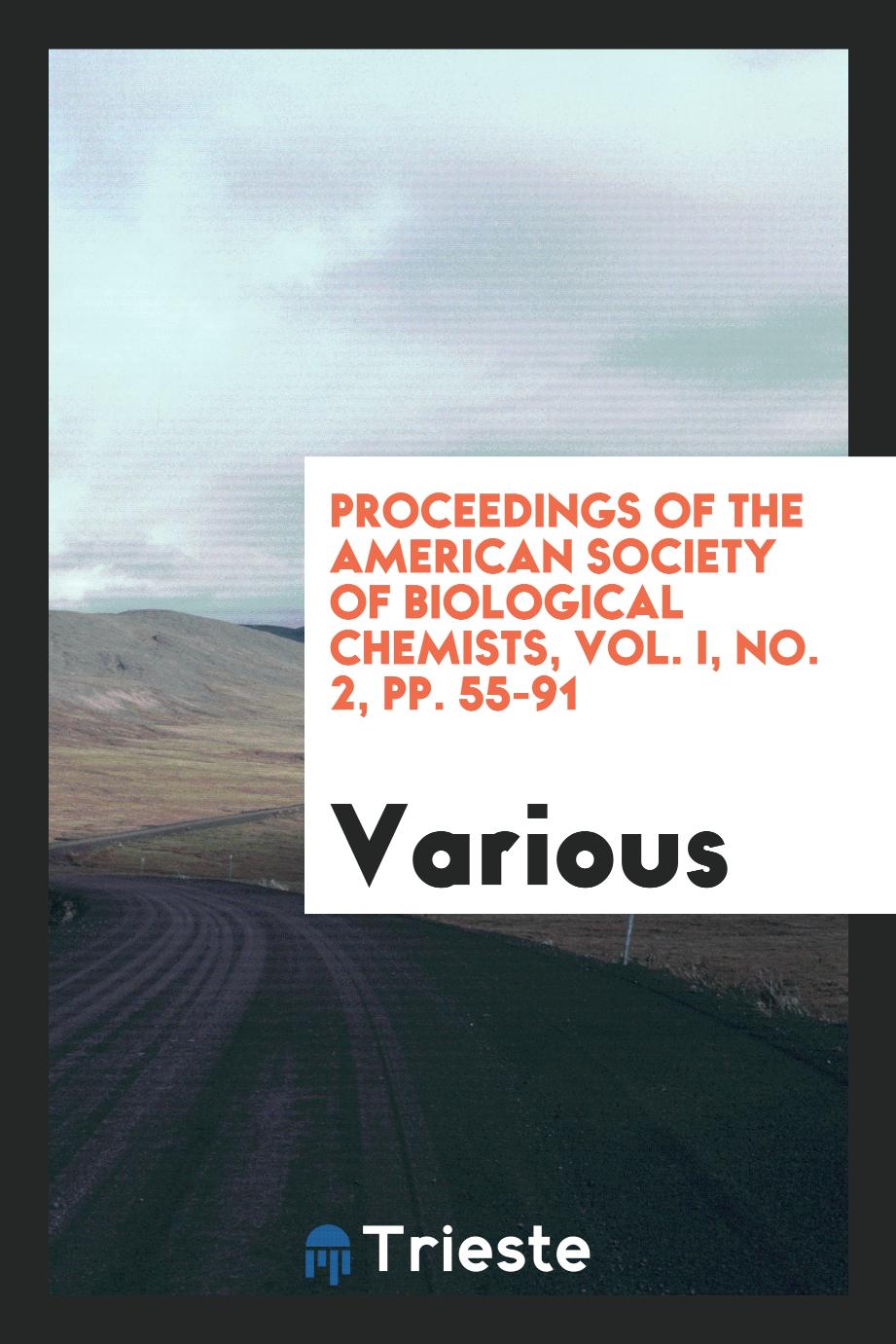 Proceedings of the American Society of Biological Chemists, Vol. I, No. 2, pp. 55-91
