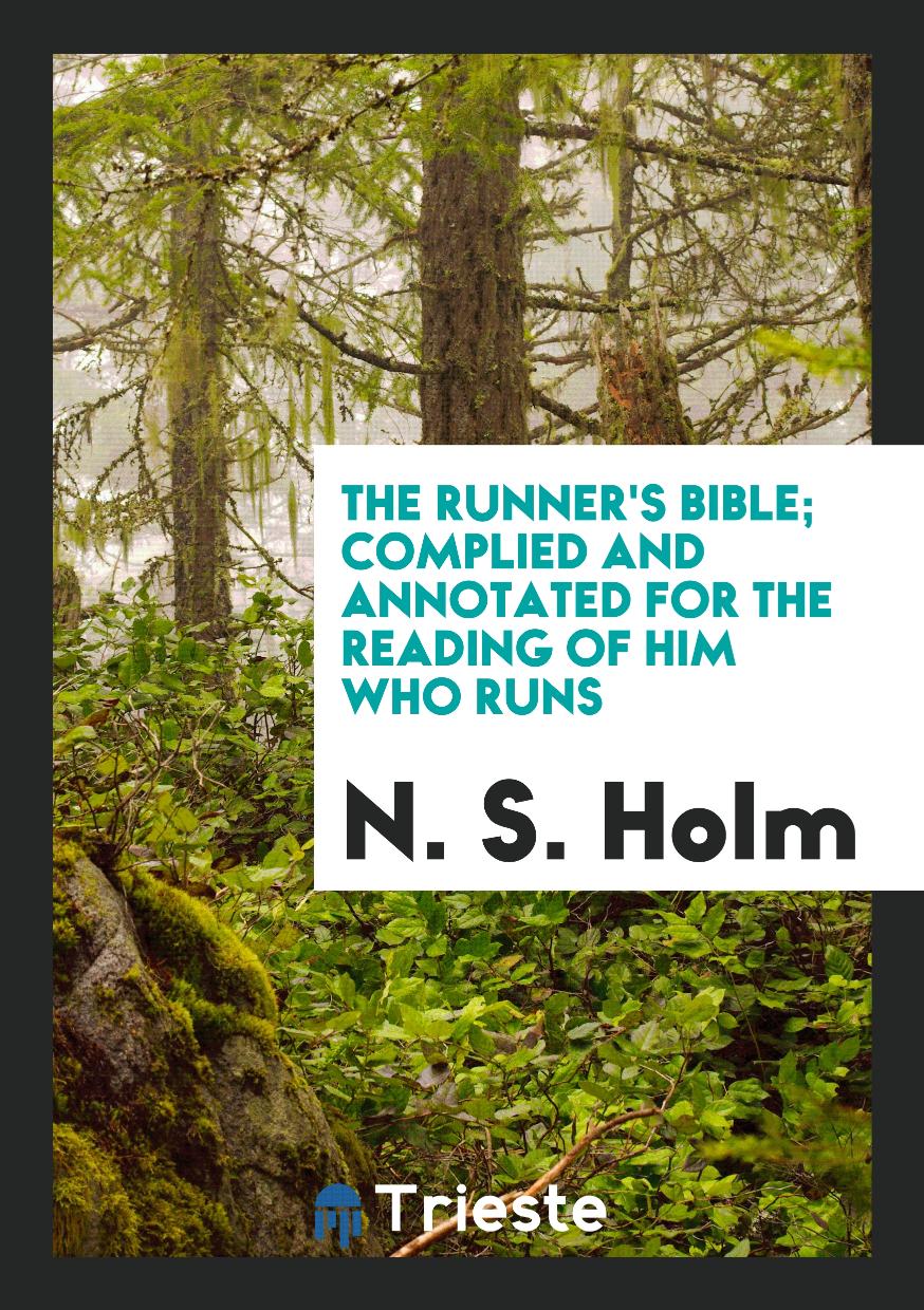 The Runner's Bible; Complied and Annotated for the Reading of Him Who Runs