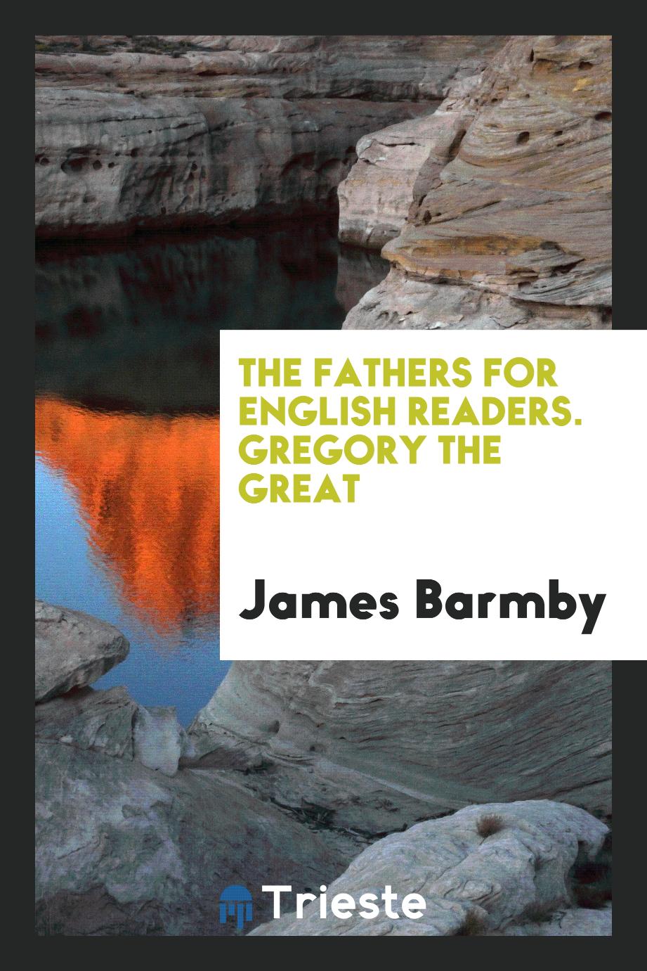 The Fathers for English Readers. Gregory the Great