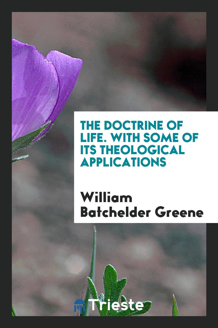 The doctrine of life. with some of its theological applications